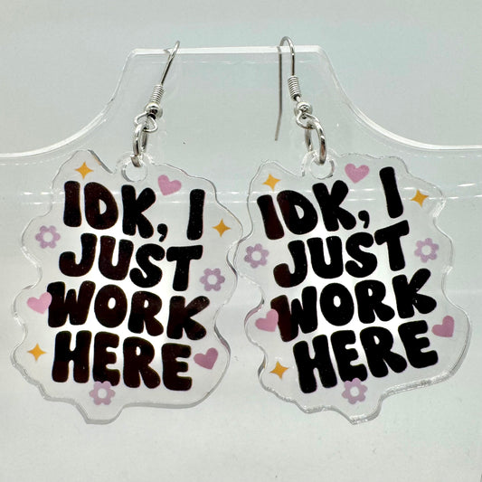 IDK, I Just Work Here Earrings